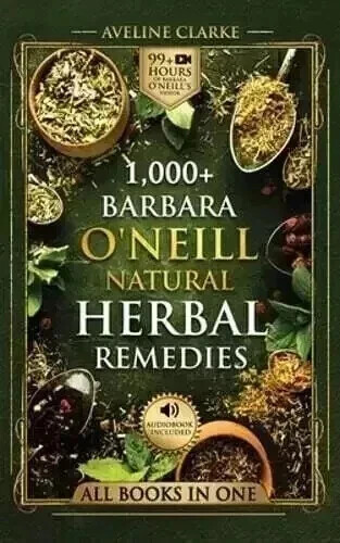 1,000+ Barbara O’Neill Natural Herbal Remedies: Natural Remedies for All Kinds