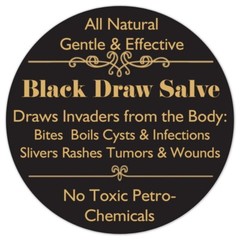 Black Draw Salve- the STRONGEST & MOST EFFECTIVE, all Natural & Safe.