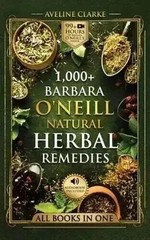 1,000+ Barbara O’Neill Natural Herbal Remedies: Natural Remedies for All Kinds